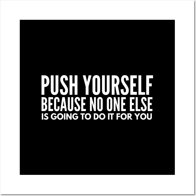 Push Yourself Because No One Else Is Going To Do It For You - Motivational Words Wall Art by Textee Store